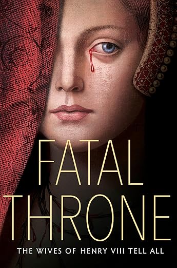 Fatal Throne: The Wives of Henry VIII Tell All